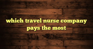 which travel nurse company pays the most