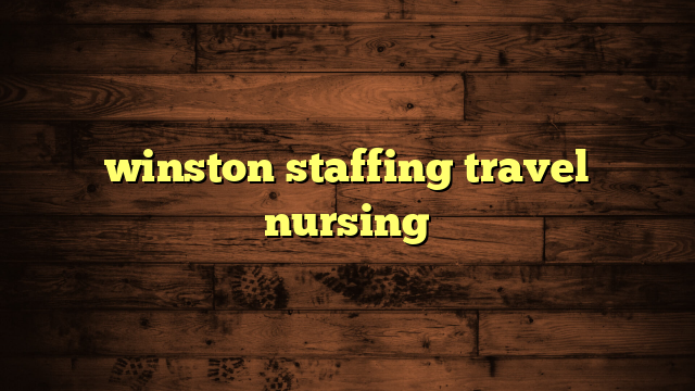 winston staffing travel nursing