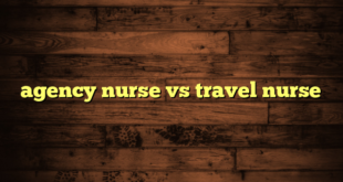 agency nurse vs travel nurse