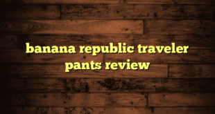 banana republic traveler pants review