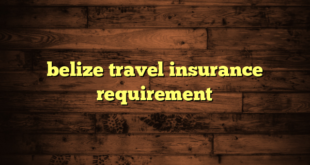 belize travel insurance requirement