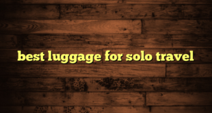 best luggage for solo travel