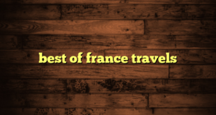 best of france travels