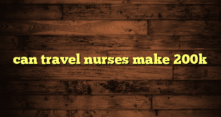 can travel nurses make 200k