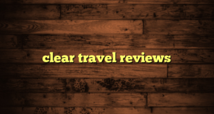 clear travel reviews