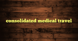 consolidated medical travel