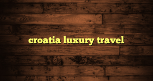 croatia luxury travel