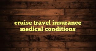 cruise travel insurance medical conditions