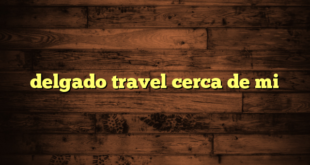 delgado travel cerca de mi