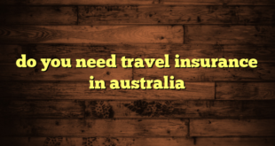 do you need travel insurance in australia