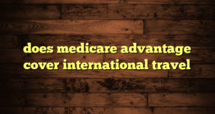 does medicare advantage cover international travel