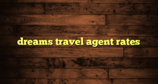 dreams travel agent rates