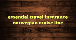 essential travel insurance norwegian cruise line