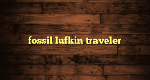 fossil lufkin traveler