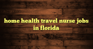 home health travel nurse jobs in florida