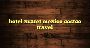 hotel xcaret mexico costco travel