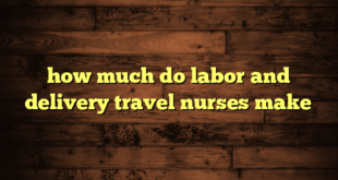 how much do labor and delivery travel nurses make