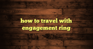 how to travel with engagement ring