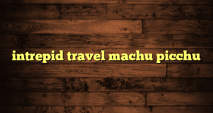 intrepid travel machu picchu