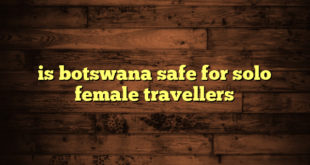 is botswana safe for solo female travellers