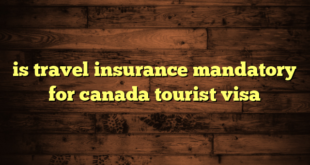 is travel insurance mandatory for canada tourist visa