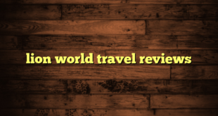 lion world travel reviews