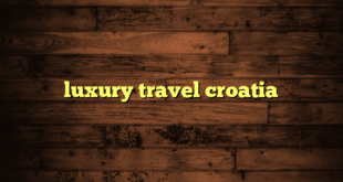 luxury travel croatia