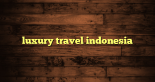 luxury travel indonesia