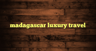 madagascar luxury travel