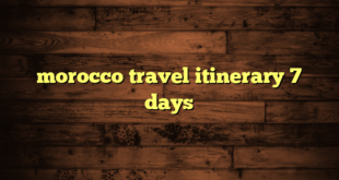 morocco travel itinerary 7 days