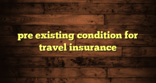 pre existing condition for travel insurance