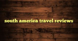 south america travel reviews