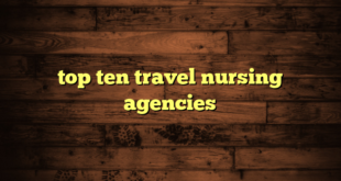 top ten travel nursing agencies