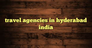 travel agencies in hyderabad india