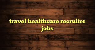 travel healthcare recruiter jobs