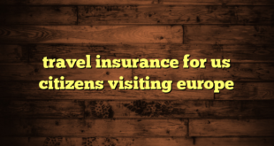 travel insurance for us citizens visiting europe