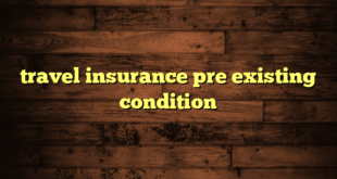 travel insurance pre existing condition