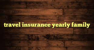 travel insurance yearly family