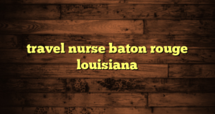 travel nurse baton rouge louisiana