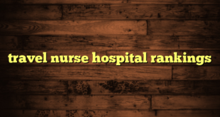 travel nurse hospital rankings