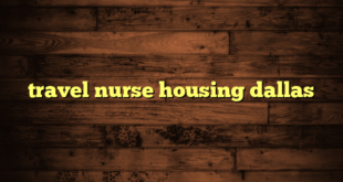 travel nurse housing dallas