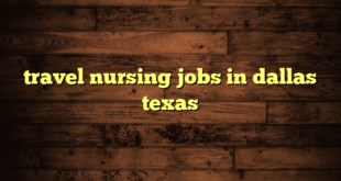 travel nursing jobs in dallas texas