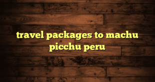 travel packages to machu picchu peru