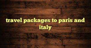 travel packages to paris and italy