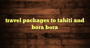 travel packages to tahiti and bora bora