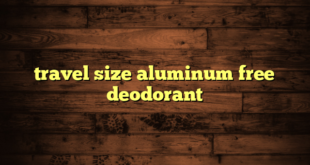 travel size aluminum free deodorant