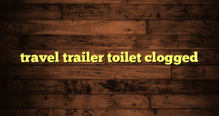 travel trailer toilet clogged