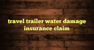 travel trailer water damage insurance claim