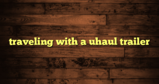 traveling with a uhaul trailer