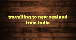 travelling to new zealand from india